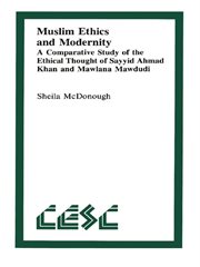 Muslim ethics and modernity : a comparative study of the ethical thought of Sayyid Ahmad Khan and Mawlana Mawdudi cover image