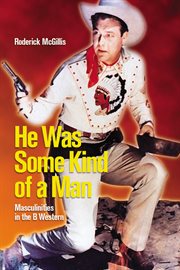 He was some kind of a man : masculinities in the B western cover image
