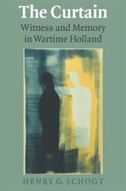 The curtain : witness and memory in wartime Holland cover image