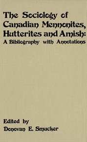 The sociology of Canadian Mennonites, Hutterites, and Amish : a bibliography with annotations cover image