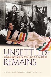 Unsettled Remains : Canadian Literature and the Postcolonial Gothic cover image