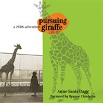 Pursuing giraffe : a 1950s adventure cover image