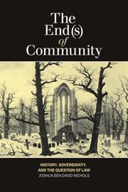 The End(s) of Community : History, Sovereignty, and the Question of Law cover image