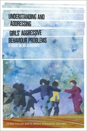 Understanding and addressing girls' aggressive behaviour problems : a focus on relationships cover image