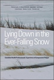 Lying down in the ever falling snow : Canadian health professionals' experience of compassion fatigue cover image