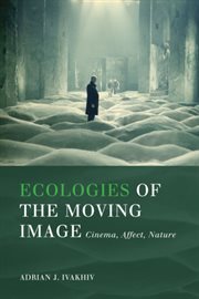 Ecologies of the moving image : cinema, affect, nature cover image