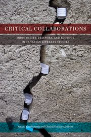 Critical collaborations : indigeneity, diaspora, and ecology in Canadian literary studies cover image