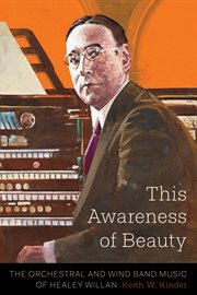 This awareness of beauty : the orchestral and wind band music of Healey Willan cover image