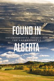 Found in Alberta : environmental themes for the Anthropocene cover image