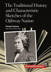 Traditional history and characteristic sketches of the Ojibway Nation cover image