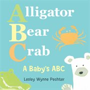 Alligator, Bear, Crab : a Baby's ABC cover image
