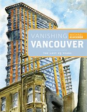 Vanishing Vancouver : the last 25 years cover image