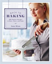 Back to baking : 200 timeless recipes to bake, share, and enjoy cover image