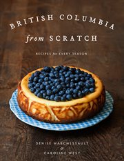 British Columbia from scratch : recipes for every season cover image