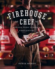 Firehouse chef : recipes from Canada's firefighters cover image