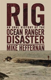 Rig : an oral history of the Ocean Ranger disaster cover image
