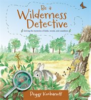 Be a wilderness detective : solving the mysteries of eastern Canadian fields, woods, and coastlines cover image