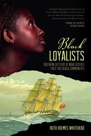 The Black Loyalists : southern settlers of the first free black communities in Nova Scotia cover image