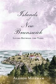 Islands of New Brunswick : living between the tides cover image