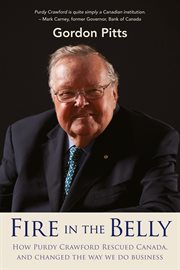Fire in the Belly : How Purdy Crawford rescued Canada, and changed the way we do business cover image