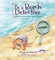 Be a beach detective : solving the mysteries of sea, sand, and surf cover image