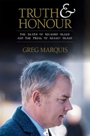 Truth & honour : the death of Richard Oland and the trial of Dennis Oland cover image
