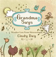Grandma says : weather lore from meteorologist Cindy Day cover image