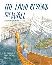 The land beyond the wall : an immigration story cover image
