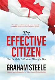 Effective Citizen : How to Make Politicians Work for You cover image