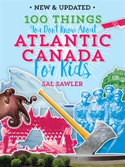 100 things you don't know about Atlantic Canada (for kids) cover image