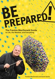 Be prepared! : the Frankie MacDonald guide to life, the weather, and everything cover image