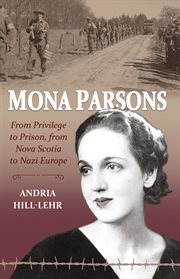 Mona Parsons : from privilege to prison, from Nova Scotia to Nazi Europe cover image