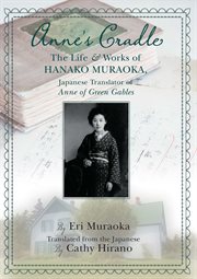 Anne's Cradle : The Life and Works of Hanako Muraoka, Japanese Translator of Anne of Green Gables cover image