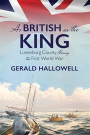 As British as the king : Lunenburg County during the First World War cover image