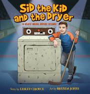 Sid the Kid and the dryer : a story about Sidney Crosby cover image