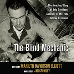 The blind mechanic : the amazing story of Eric Davidson, survivor of the 1917 Halifax Explosion cover image