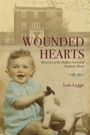 Wounded hearts. Memories of the Halifax Protestant Orphans' Home cover image