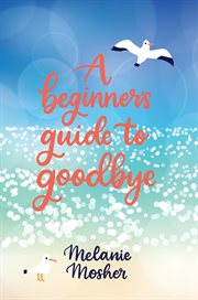 A beginner's guide to goodbye cover image