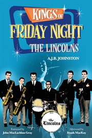 Kings of Friday night : the Lincolns cover image
