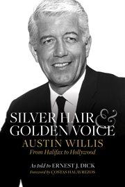 Silver hair and golden voice : Austin Willis, from Halifax to Hollywood cover image