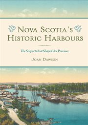 Nova Scotia's historic harbours : the seaports that shaped the province cover image