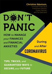Don't panic : how to manage your finances -- and financial anxieties -- during and after coronavirus : tips, tricks, and guaranteed ways to secure your future cover image