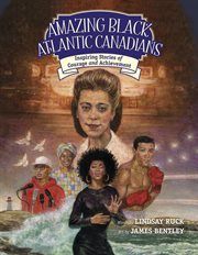 Amazing Black Atlantic Canadians : inspiring stories of courage and achievement cover image