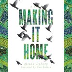 Making it home : a novel cover image