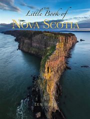 The little book of nova scotia. Updated edition of the bestselling travel-sized photography book featuring 30+ new photos cover image