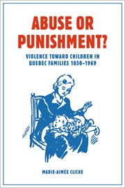 Abuse or Punishment? : Violence toward Children in Quebec Families, 1850-1969 cover image
