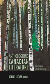 Anthologizing Canadian literature : theoretical and cultural perspectives cover image