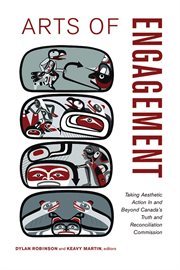 Arts of Engagement : Taking Aesthetic Action In and Beyond the Truth and Reconciliation Commission of Canada cover image