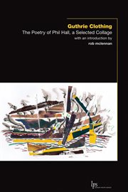 Guthrie clothing : the poetry of Phil Hall, a selected collage cover image
