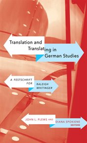 Translation and translating in German studies : a festschrift in honour of Raleigh Whitinger cover image